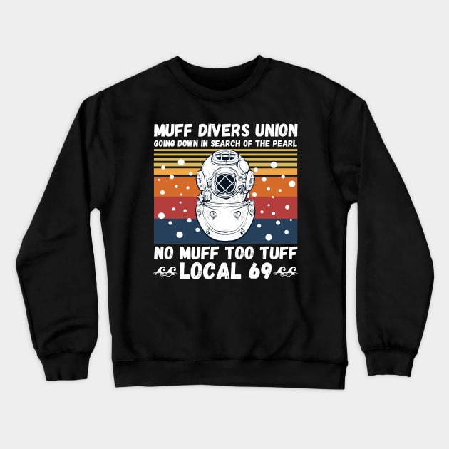 Muff Divers Union Going Down In Search Of The Pearl No Muff Too Tuff Local 69 Funny Scuba Diving Crewneck Sweatshirt by JustBeSatisfied